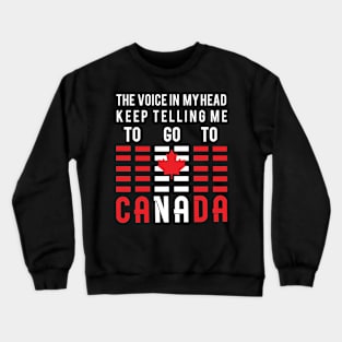 GO TO CANADA T SHIRT TRAVELS MOTIVATIONAL QUOTES Crewneck Sweatshirt